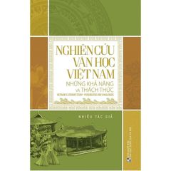 Nghiên Cứu Văn Học Việt Nam - Những Khả Năng Và Thách Thức - Trần Hải Yến, Trần Đình Sử, Đỗ Lai Thúy