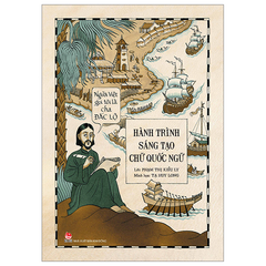 Người Việt Gọi Tôi Là Cha Đắc Lộ - Hành Trình Sáng Tạo Chữ Quốc Ngữ - Tạ Huy Long, Phạm Thị Kiều Ly