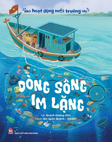 Nhà Hoạt Động Môi Trường Nhí - Dòng Sông Im Lặng - Quỳnh Hương (Hũ), NGART, Bùi Xuân Quỳnh