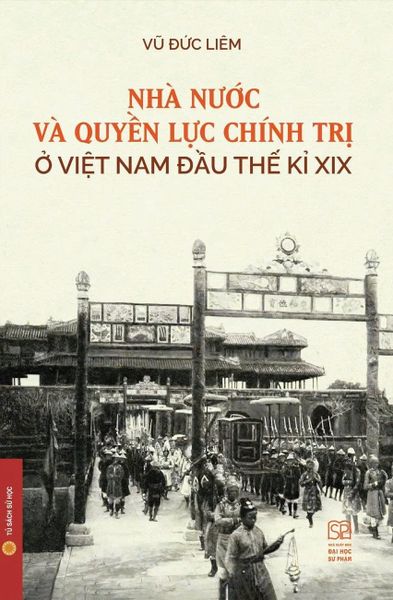  Nhà Nước Và Quyền Lực Chính Trị Ở Việt Nam Đầu Thế Kỉ Xix (Bìa Cứng) - Vũ Đức Liêm 