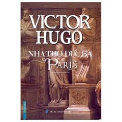 Nhà Thờ Đức Bà Paris - Bìa Cứng - Victor Huygo