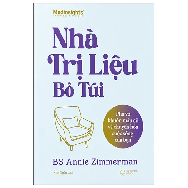 Nhà Trị Liệu Bỏ Túi - Phá Vỡ Khuôn Mẫu Cũ Và Chuyển Hóa Cuộc Sống Của Bạn - BS. Annie Zimmerman