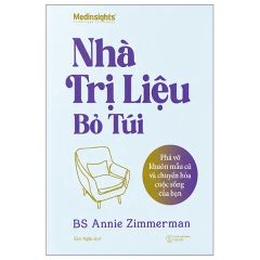 Nhà Trị Liệu Bỏ Túi - Phá Vỡ Khuôn Mẫu Cũ Và Chuyển Hóa Cuộc Sống Của Bạn - BS. Annie Zimmerman