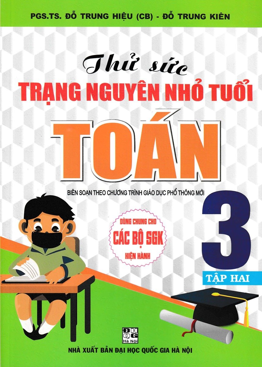 Thử Sức Trạng Nguyên Nhỏ Tuổi Môn Toán Lớp 3 - Tập 2 (Dùng Chung Cho Các Sgk Mới Hiện Hành) - Đỗ Trung Hiệu