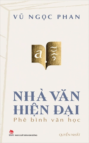 Nhà Văn Hiện Đại - Phê Bình Văn Học - Quyển Nhất - Vũ Ngọc Phan