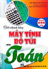 Giải Nhanh Bằng Máy Tính Bỏ Túi Môn Toán (Dùng Chung Cho Các Bộ SGK Hiện Hành) - Phạm Viết Thành