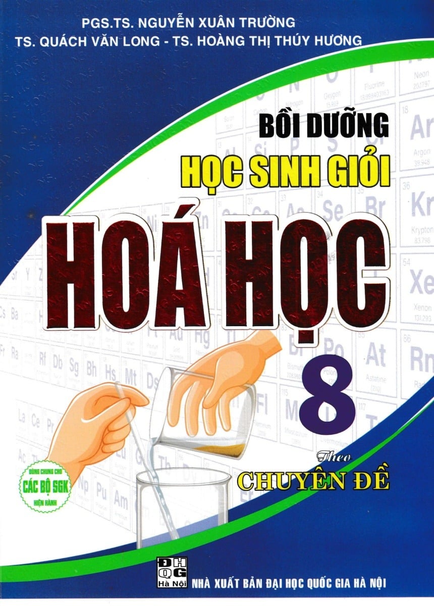 Bồi Dưỡng Học Sinh Giỏi Hóa Học 8 Theo Chuyên Đề (Dùng Chung Cho Các Bộ Sgk Hiện Hành) - Nguyễn Xuân Trường