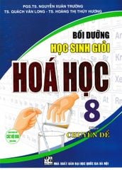 Bồi Dưỡng Học Sinh Giỏi Hóa Học 8 Theo Chuyên Đề (Dùng Chung Cho Các Bộ Sgk Hiện Hành) - Nguyễn Xuân Trường