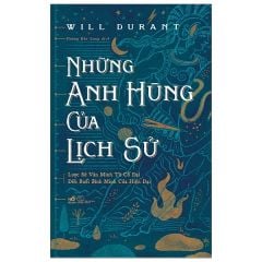Những Anh Hùng Của Lịch Sử - Will Durant