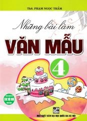 Những Bài Làm Văn Mẫu 4 (Dùng Chung Cho Các Bộ Sgk Hiện Hành) - Phạm Ngọc Thắm
