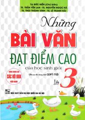 Những Bài Văn Đạt Điểm Cao Của Học Sinh Giỏi Lớp 3 (Dùng Chung Cho Các Bộ Sgk Hiện  - Tạ Đức Hiền
