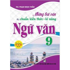 Những Bài Văn Theo Chuẩn Kiến Thức Kỹ Năng Ngữ Văn 9 - Phạm Ngọc Thắm