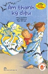 Những Câu Chuyện Khoa Học Vui Nhộn - Âm Thanh Kỳ Diệu - Mary Lawrence