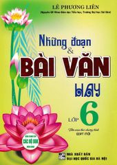 Những Đoạn & Bài Văn Hay Lớp 6 (Dùng Chung Cho Các Bộ Sgk Hiện Hành) - Lê Phương Liên