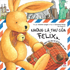 Những Lá Thư Của Felix - Một Chú Thỏ Bé Đi Du Lịch Thế Giới - Annette Langen, Constanza Droop