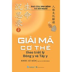 Đạo Của Sinh Mệnh Và Đời Người - Tập 2 - Giải Mã Cơ Thể Theo Triết Lý Đông Y Và Tây Y - 
Khúc Lê Mẫn