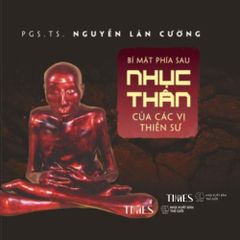 Bí Mật Phía Sau Nhục Thân Của Các Vị Thiền Sư - Bìa Cứng - PGS.TS. Nguyễn Lân Cường