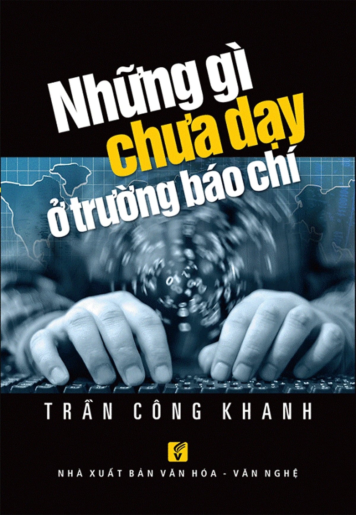 Những Gì Chưa Dạy Ở Trường Báo Chí - Trần Công Khanh