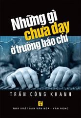 Những Gì Chưa Dạy Ở Trường Báo Chí - Trần Công Khanh