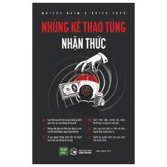 Những Kẻ Thao Túng Nhận Thức - Moisés Naím, Quico Toro