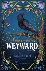 Những Người Phụ Nữ Weyward - Emilia Hart