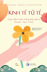 Kinh Tế Tử Tế - Cuộc Đảo Hoán Thang Bậc Giá Trị (People - Planet - Profit) - Oona Horx-Strathern