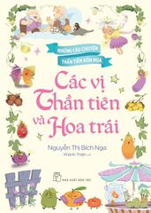 Những Câu Chuyện Thần Tiên Bốn Mùa: Các Vị Thần Tiên Và Hoa Trái - Nguyễn Thị Bích Nga
