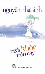 Combo 4 Cuốn Sách Hay Nhất Của Nguyễn Nhật Ánh ( Mắt Biếc + Tôi Thấy Hoa Vàng Trên Cỏ Xanh + Ngồi Khóc Trên Cây  + Cho Tôi Xin Một Vé Đi Tuổi Thơ ) - Nguyễn Nhật Ánh