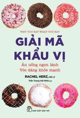 Giải Mã Khẩu Vị - Ăn Uống Ngon Lành - Vóc Dáng Khỏe Mạnh - 
Rachel Herz