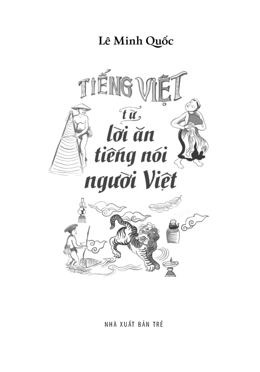 Tiếng Việt - Từ Lời Ăn Tiếng Nói Người Việt - Lê Minh Quốc
