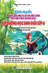 Tinh Tuyển Những Bài Văn Tự Sự Và Biểu Cảm Đạt Giải Theo Hướng Mở Bồi Dưỡng Học Sinh Giỏi Lớp 6 Theo Chương Trình Giáo Dục Phổ Thông Mới 2018 (Dùng Chung Cho Ba Bộ Sách)  - Nguyễn Thành Huân