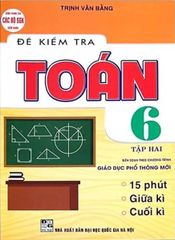 Đề Kiểm Tra Toán Lớp 6 - Tập 2 (Biên Soạn Theo Chương Trình Giáo Dục Phổ Thông Mới) - Trịnh Văn Bằng