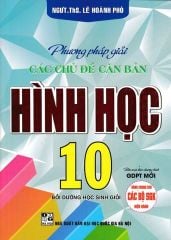 Combo 2 Cuốn Phương Pháp Giải Các Chủ Đề Căn Bản Đại Số + Hình Học 10 (Biên Soạn Theo Chương Trình GDPT Mới) - Lê Hoành Phò