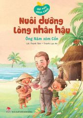 Hạt Mầm Nhân Cách - Nuôi Dưỡng Lòng Nhân Hậu - Ông Năm Xóm Cồn - Thanh Tâm, Lạc An