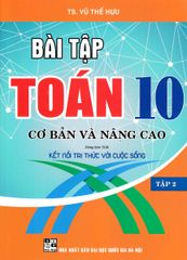 Bài Tập Toán 10 - Tập 2 - Cơ Bản Và Nâng Cao (Dùng Kèm Sgk Kết Nối Tri Thức Với Cuộc Sống) - Vũ Thế Hựu