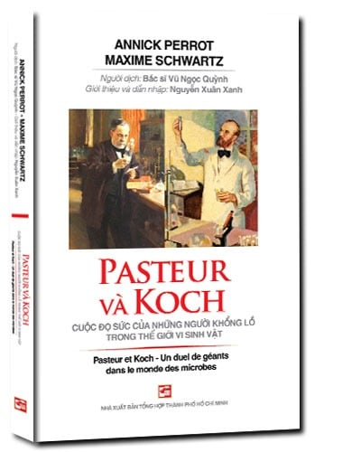 Pasteur Và Koch - Cuộc Đọ Sức Của Những Người Khổng Lồ Trong Thế Giới Vi Sinh Vật - Annick Perrot - Maxime Schwartz