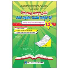 Phương Pháp Giải Các Dạng Toán Thực Tế 12 - Nhiều Tác Giả