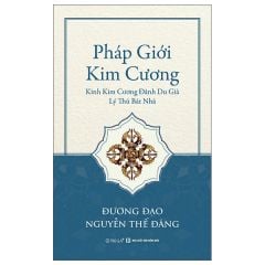 Pháp Giới Kim Cương - Kinh Kim Cương Đảnh Du Già Lý Thú Bát Nhã - Đương Đạo Nguyễn Thế Đăng