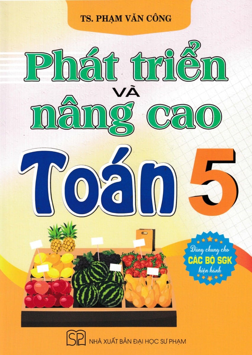 Phát Triển Và Nâng Cao Toán 5 (Dùng Chung Cho Các Bộ Sgk Hiện Hành) - Phạm Văn Công