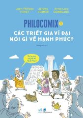 Philocomix - Tập 1 - Các Triết Gia Vĩ Đại Nói Gì Về Hạnh Phúc - 
Jean-Philippe Thivet - Jerome Vermer - Anne-Lise Combeaud