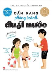 15 Bí Kíp Giúp Tớ An Toàn - Cẩm Nang Phòng Tránh Đuối Nước - Ths. Bs. Nguyễn Trọng An
