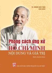Phong Cách Ứng Xử Hồ Chí Minh - Nội Dung Và Giá Trị (Sách Chuyên Khảo) - TS. Hoàng Diệu Thảo (chủ biên)