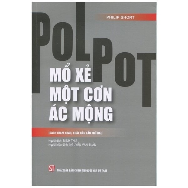 Pol Pot - Mổ Xẻ Một Cơn Ác Mộng (Sách Tham Khảo, Xuất Bản Lần Thứ Hai) - Philip Short