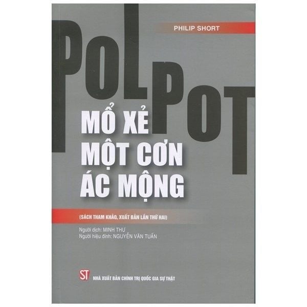 Sách Pol Pot - Mổ Xẻ Một Cơn Ác Mộng (Sách Tham Khảo, Xuất Bản Lần Thứ Hai) - Philip Short