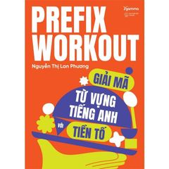 Prefix Workout - Giải Mã Từ Vựng Tiếng Anh Với Tiền Tố - 
Nguyễn Thị Lan Phương