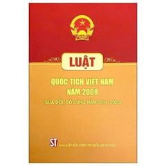 Luật Quốc Tịch Việt Nam Năm 2008 (Sửa Đổi, Bổ Sung Năm 2014, 2025) - Quốc Hội