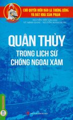 Chủ Quyền Biển Đảo Là Thiêng Liêng Và Bất Khả Xâm Phạm - Quân Thủy Trong Lịch Sử Chống Ngoại Xâm - Nguyễn Việt, Vũ Minh Giang, Nguyễn Mạnh Hùng