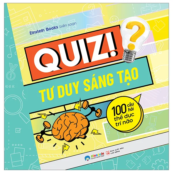 Quiz! Tư Duy Sáng Tạo - 100 Câu Hỏi Thể Dục Trí Não - Einstein books