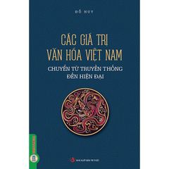 Các Giá Trị Văn Hóa Việt Nam Chuyển Từ Truyền Thống Đến Hiện Đại (Tái Bản 2025) - Đỗ Huy
