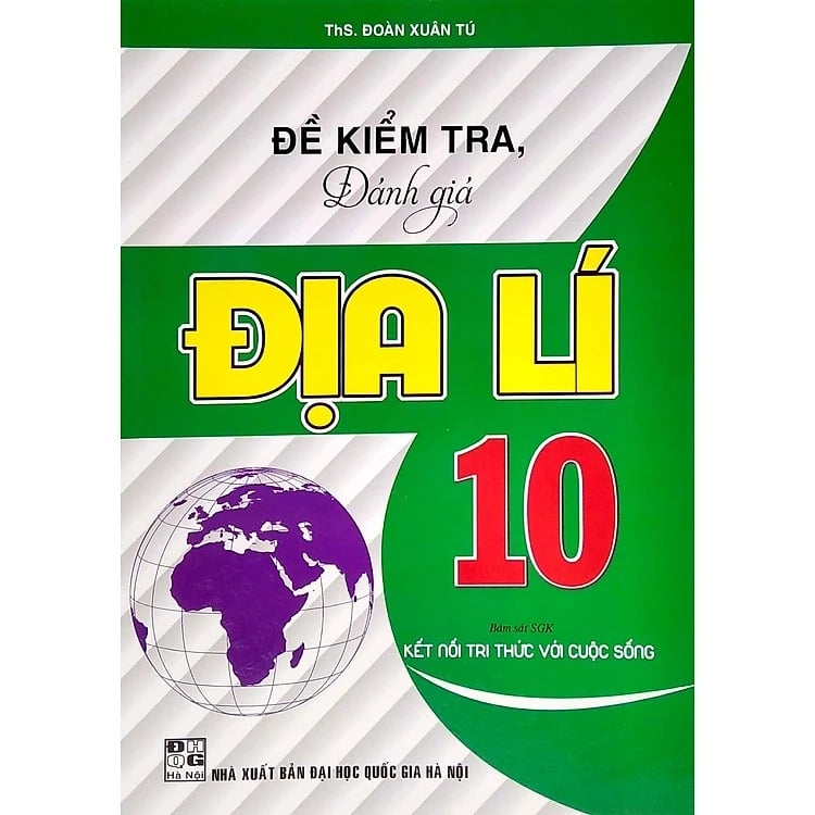 Đề Kiểm Tra, Đánh Giá Địa Lí Lớp 10 (Bám Sát SGK Kết Nối Tri Thức Với Cuộc Sống) - Đoàn Xuân Tú